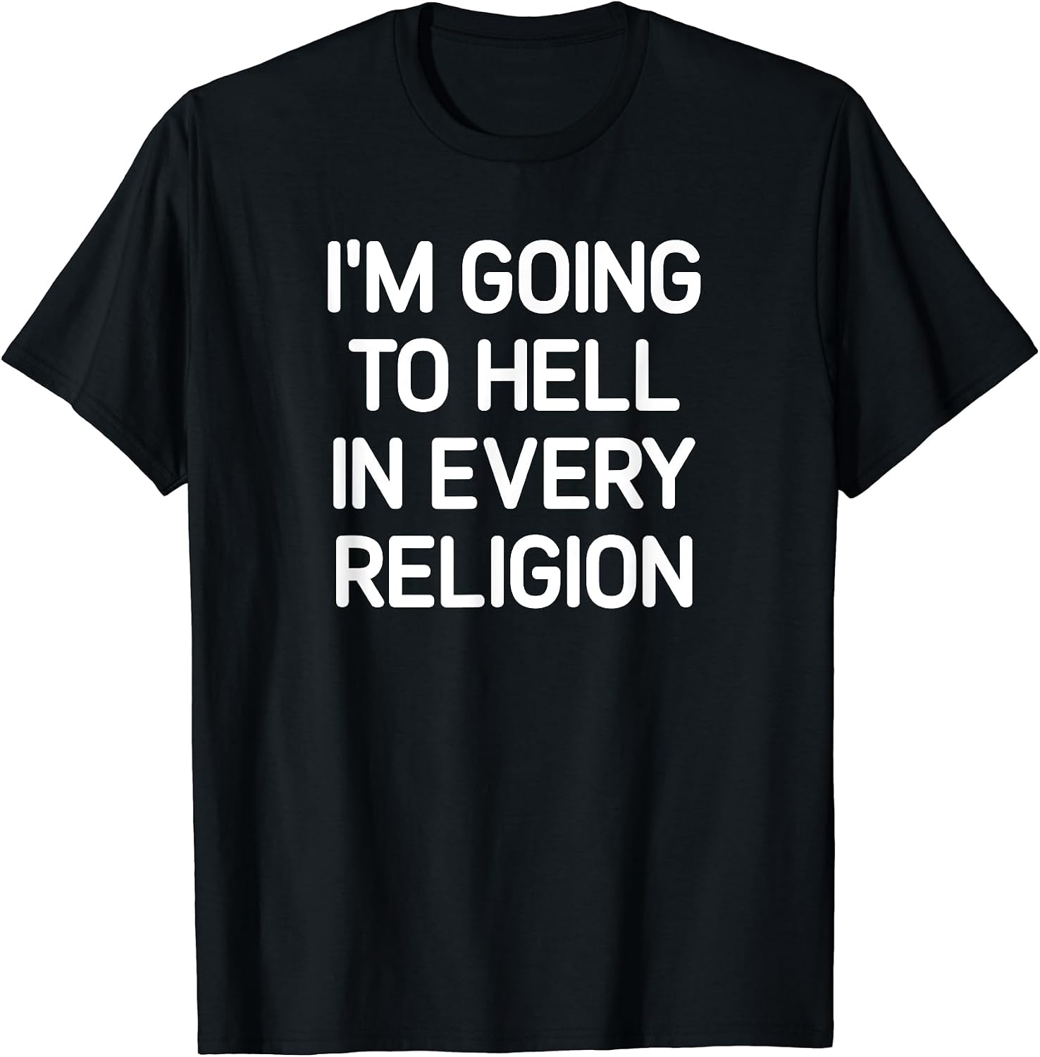 I'm Going To Hell In Every Religion, Gag Gifts - Adult & Kids T-Shirts, Sweatshirts & Hoodies apparel design preview 1