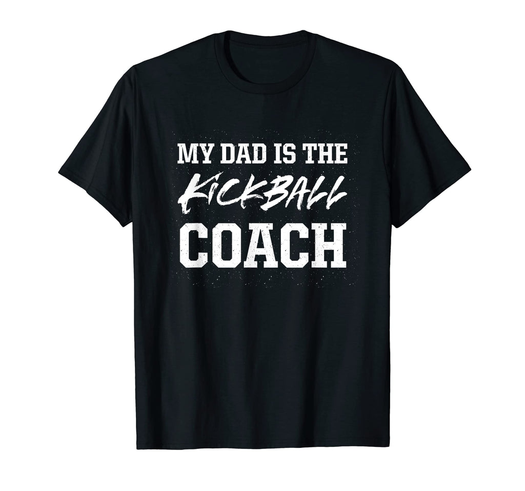 Dad Is Kickball Coach Appreciation T-Shirt - Casual Everyday Wear Unisex - T-Shirt, Sweatshirt, Hoodie