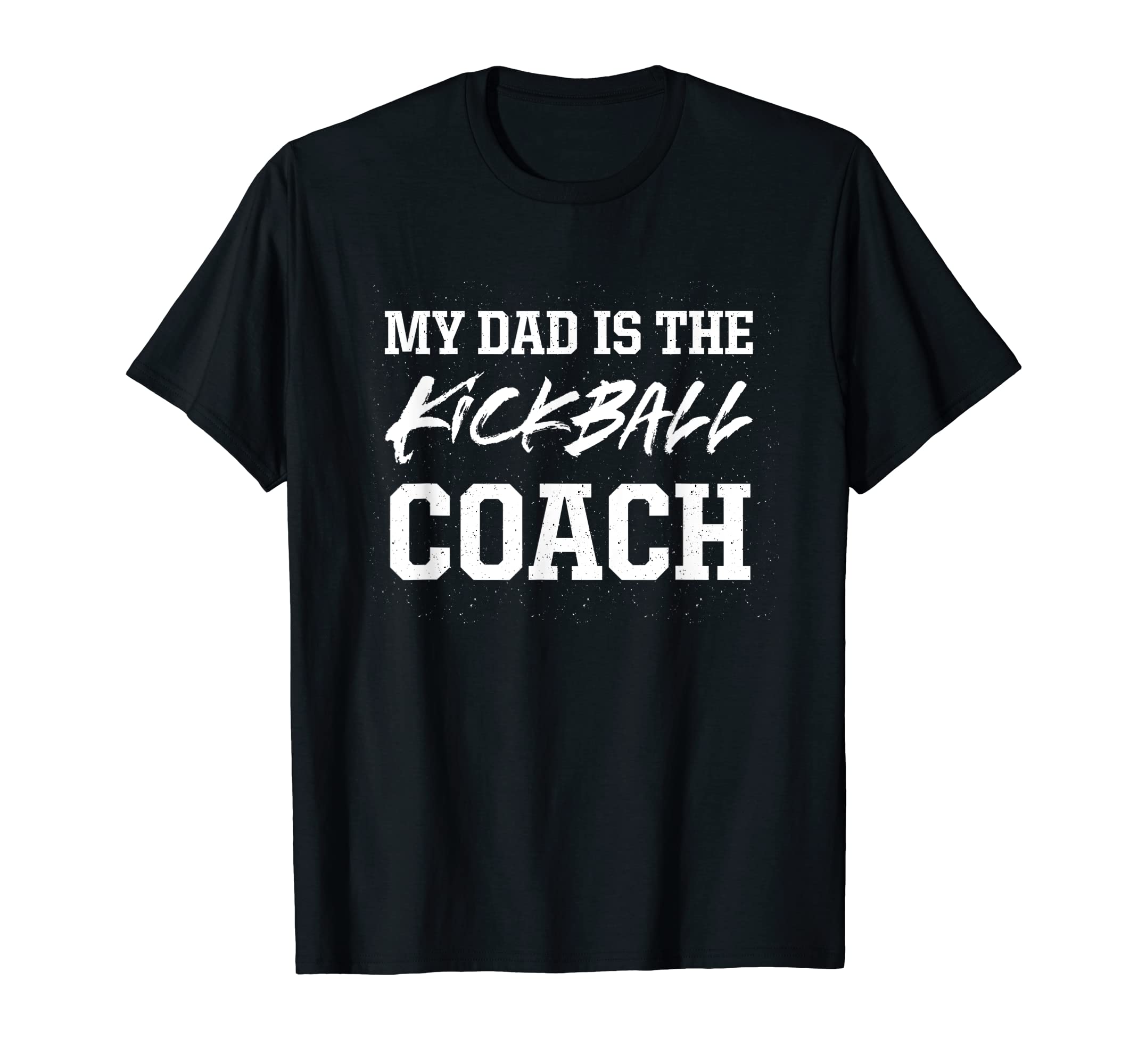 Dad Is Kickball Coach Appreciation T-Shirt - Casual Everyday Wear Unisex - T-Shirt, Sweatshirt, Hoodie