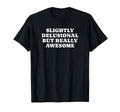 Slightly Delusional But Really Awesome T-Shirt - Graphic Print Men Women - T-Shirt, Sweatshirt, Hoodie