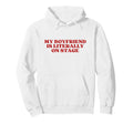 My Boyfriend Is Literally Stage Y2K Hoodie - Unique Graphic Men Women - T-Shirt, Sweatshirt, Hoodie