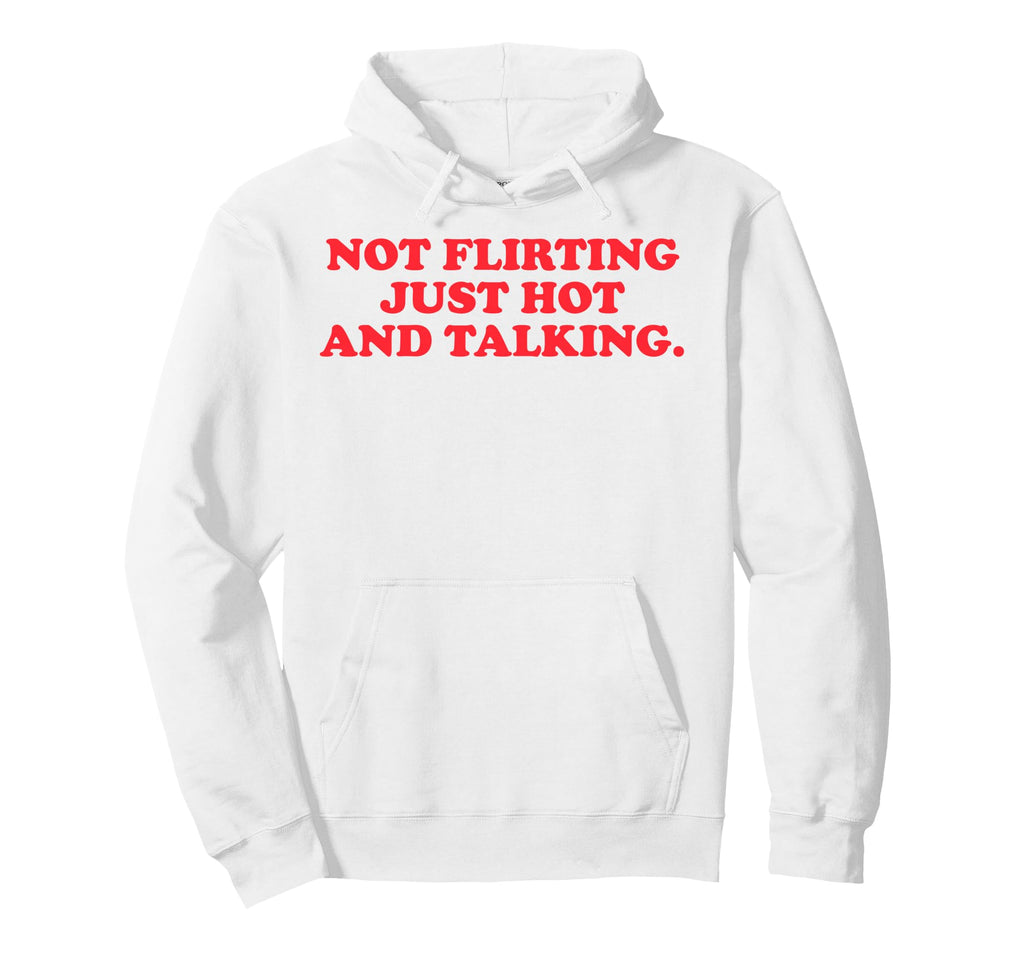 Funny Y2K 90S Not Flirting Just Hot And Hoodie - Fun Novelty Design Unisex - T-Shirt, Sweatshirt, Hoodie