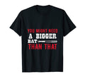 You Might Need Bigger Bat Than That T-Shirt - Minimalist Print Unisex - T-Shirt, Sweatshirt, Hoodie