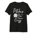 Pitches Be Crazy Baseball Funny T-Shirt - Casual Everyday Wear Men Women - T-Shirt, Sweatshirt, Hoodie