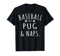 Baseball My Pugs Naps Funny Pugs Mama T-Shirt - Streetwear Style Men Women - T-Shirt, Sweatshirt, Hoodie