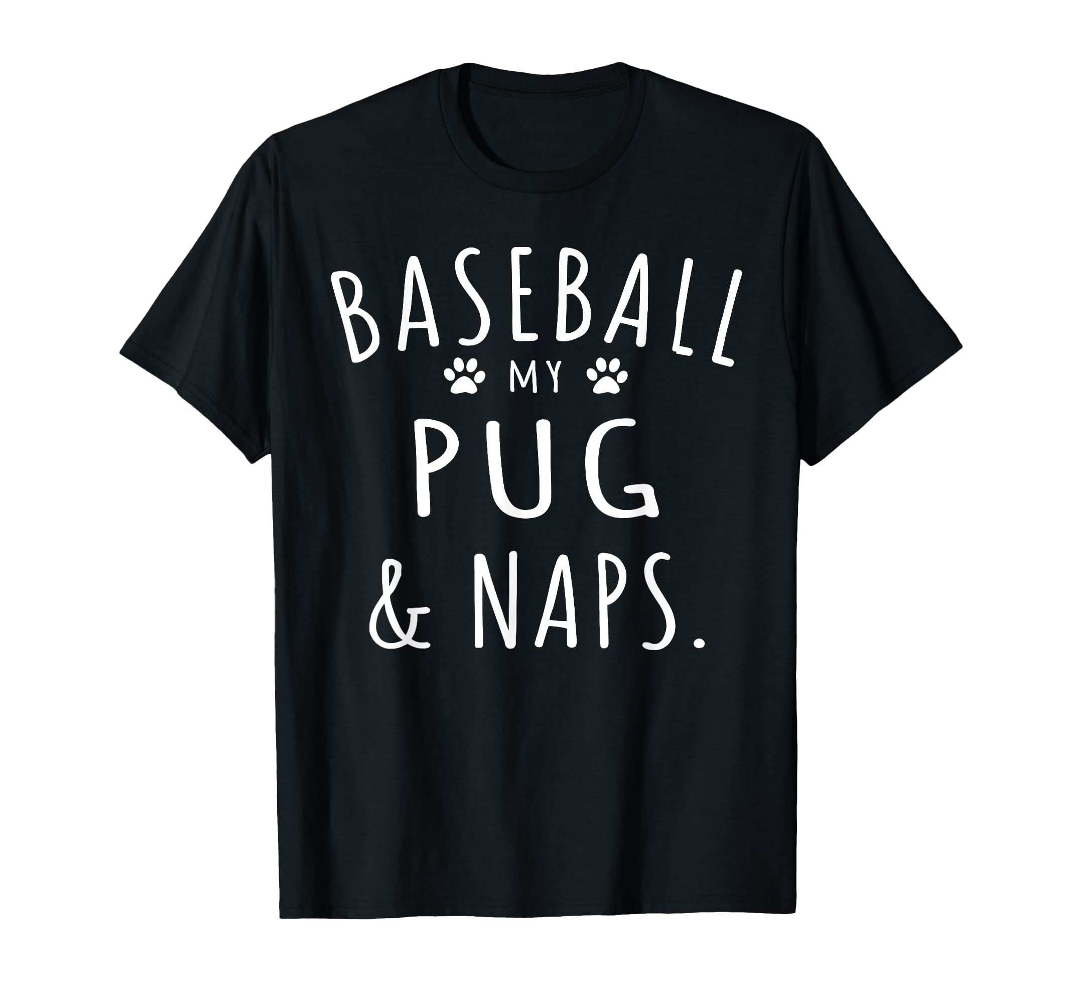 Baseball My Pugs Naps Funny Pugs Mama T-Shirt - Streetwear Style Men Women - T-Shirt, Sweatshirt, Hoodie