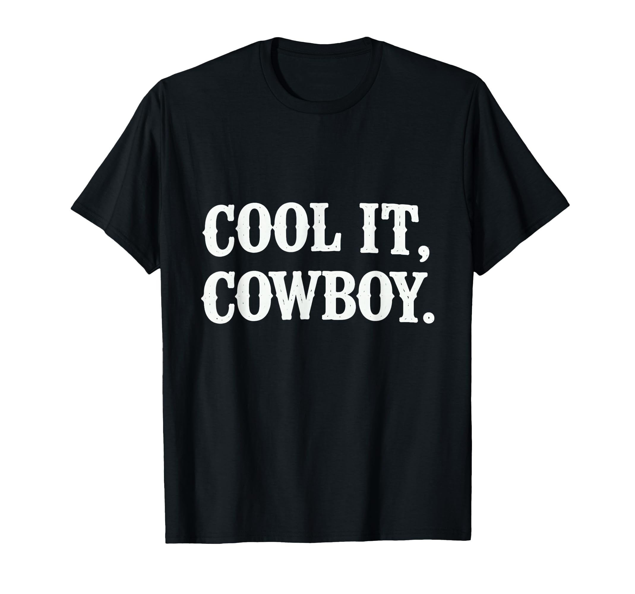 It Cowboy Funny Western Cowgirl T-Shirt - Custom Art Print Unisex - T-Shirt, Sweatshirt, Hoodie