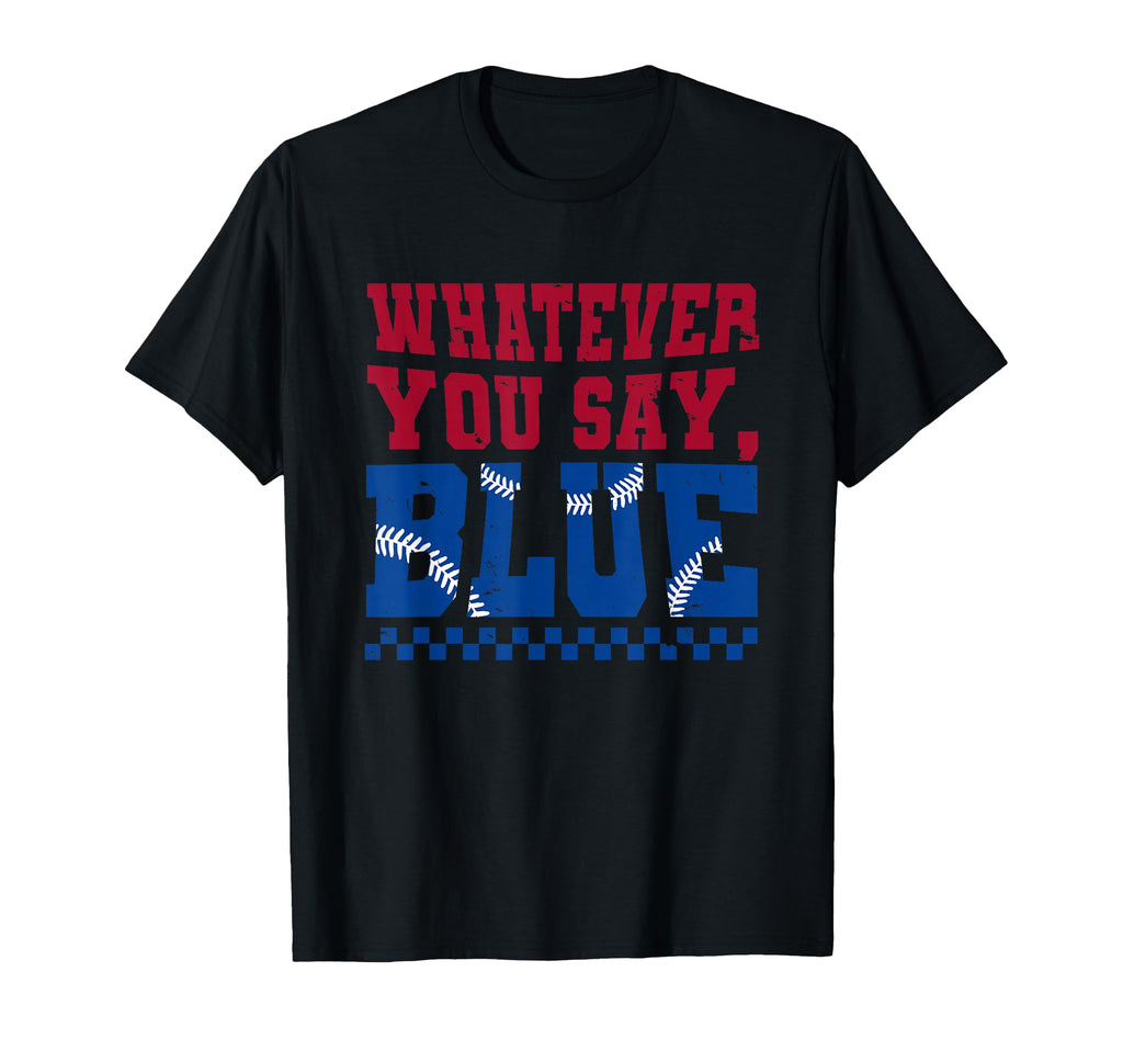 Whatever You Say Blue Funny T-Shirt - Fun Novelty Design Men Women - T-Shirt, Sweatshirt, Hoodie