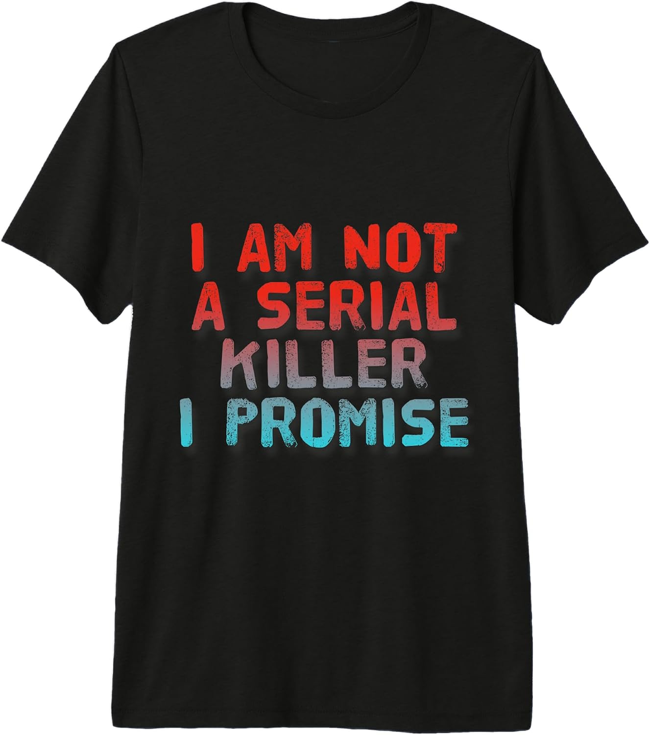 I Am Not A Serial Killer Promise Sarcastic - Adult & Kids T-Shirts, Sweatshirts & Hoodies apparel design preview 1