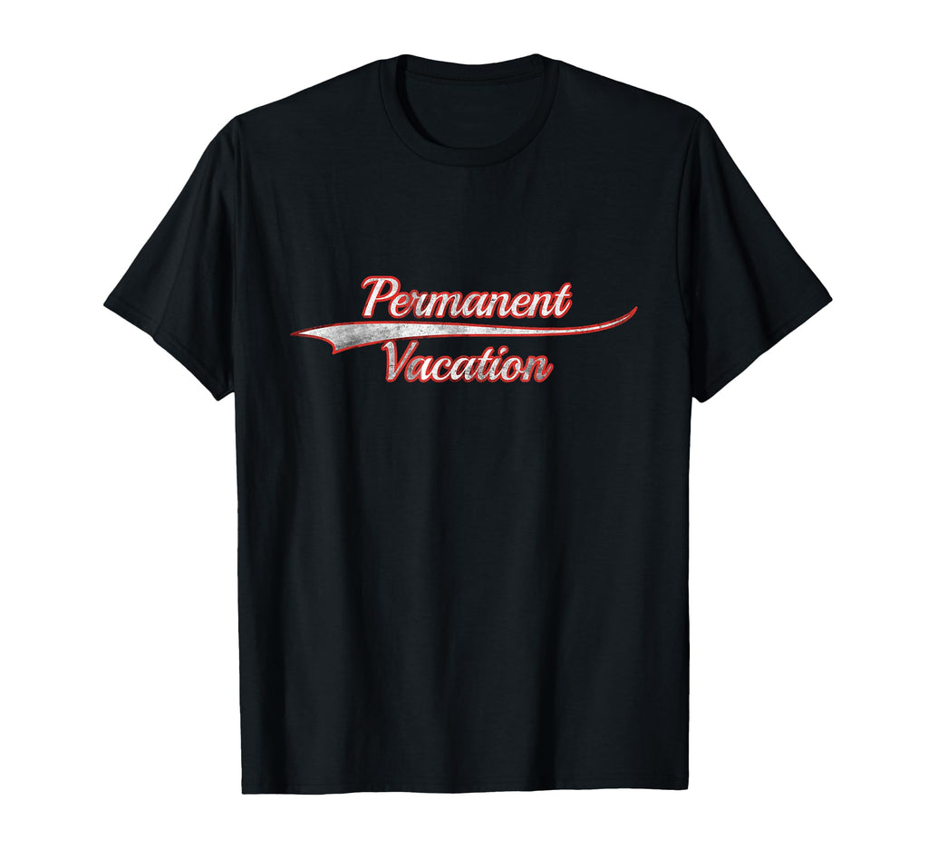 Permanent Vacation Distressed T-Shirt - Custom Art Print for Adults - T-Shirt, Sweatshirt, Hoodie