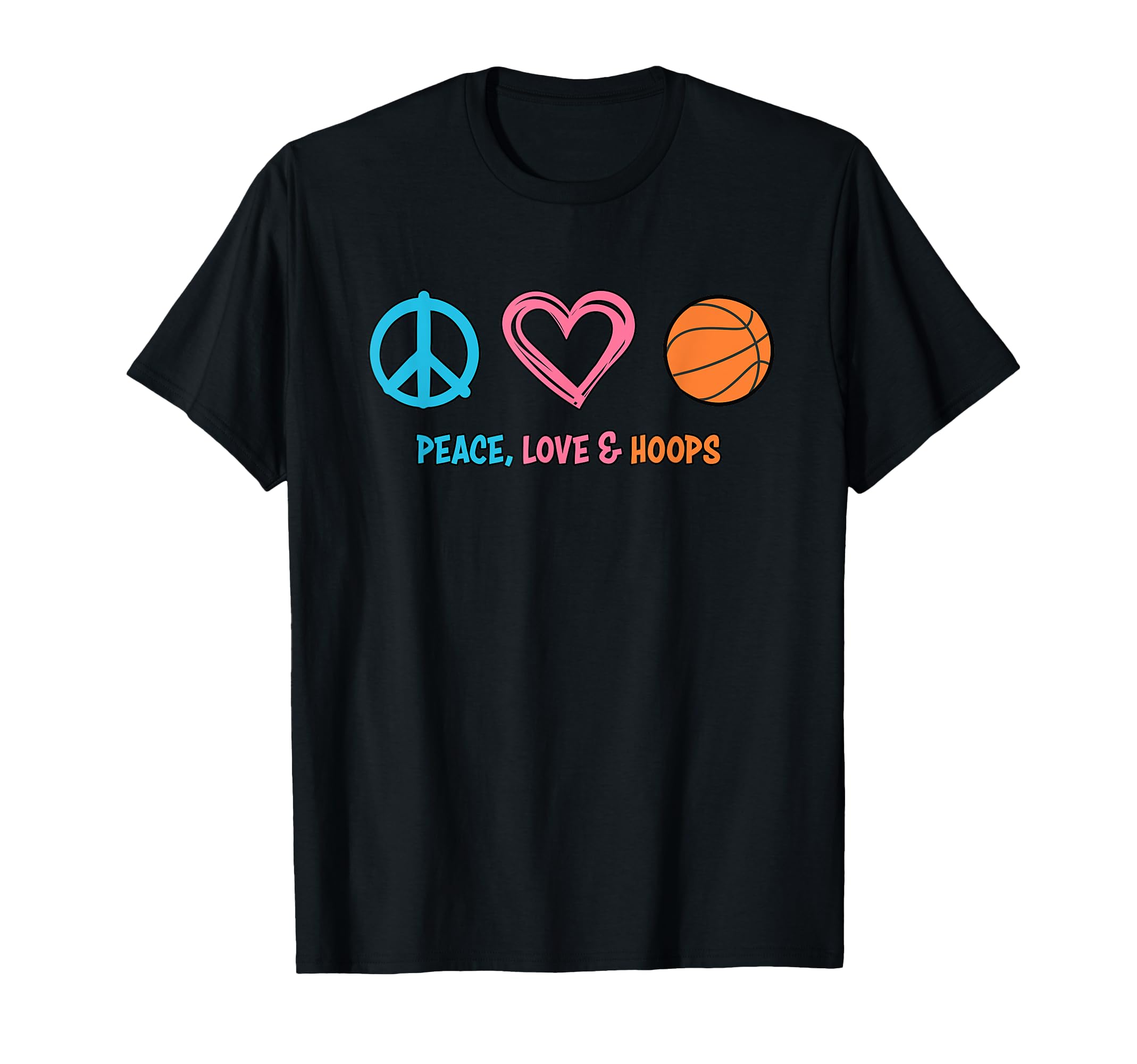 Basketball Peace Love And Hoops T-Shirt - Fun Novelty Design Men Women - T-Shirt, Sweatshirt, Hoodie