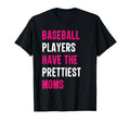 Baseball Players Have Prettiest Moms T-Shirt - Streetwear Style Unisex - T-Shirt, Sweatshirt, Hoodie
