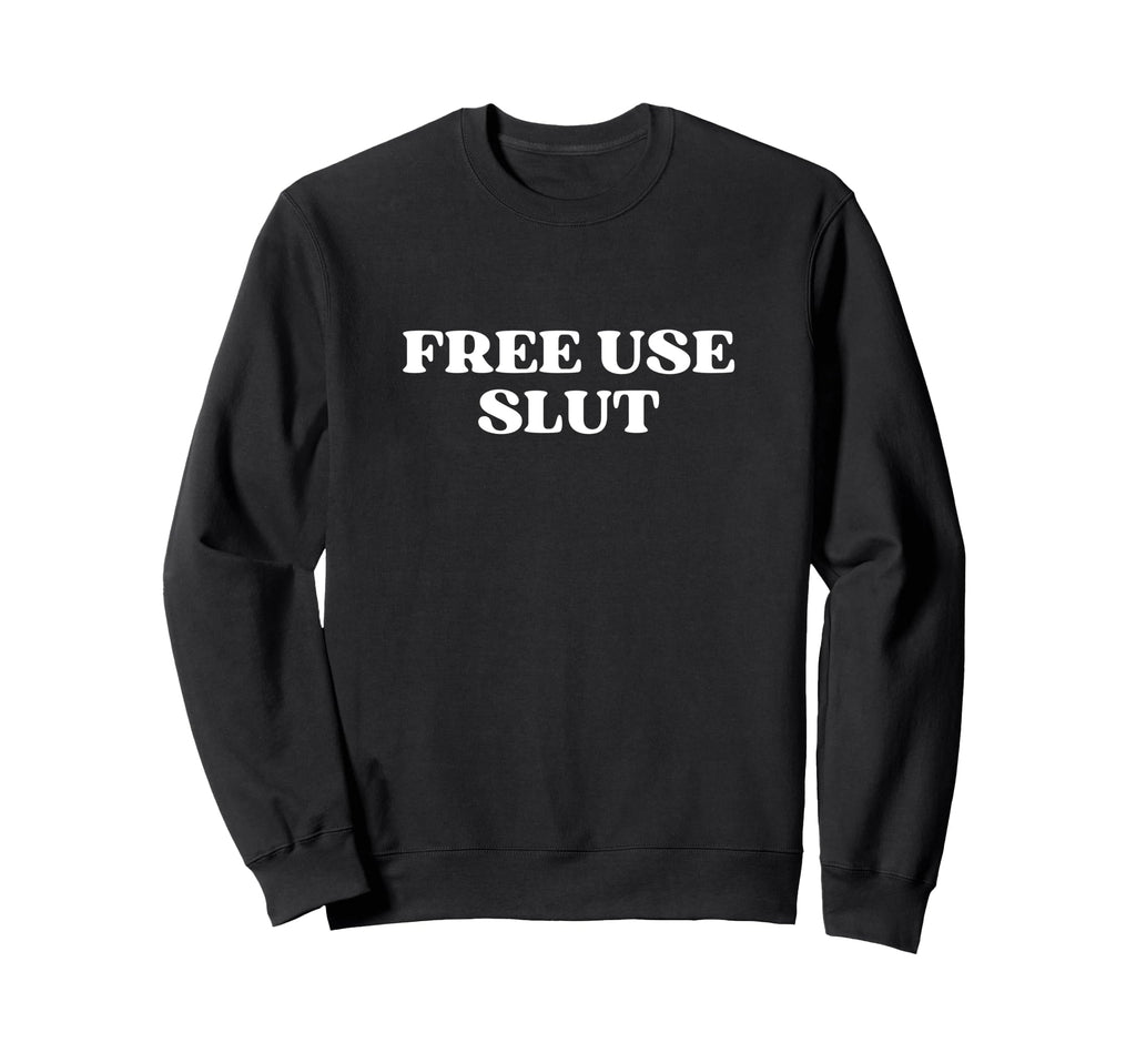 Free Use Slut Y2K Aesthetic Sweatshirt - Fun Novelty Design Unisex - T-Shirt, Sweatshirt, Hoodie