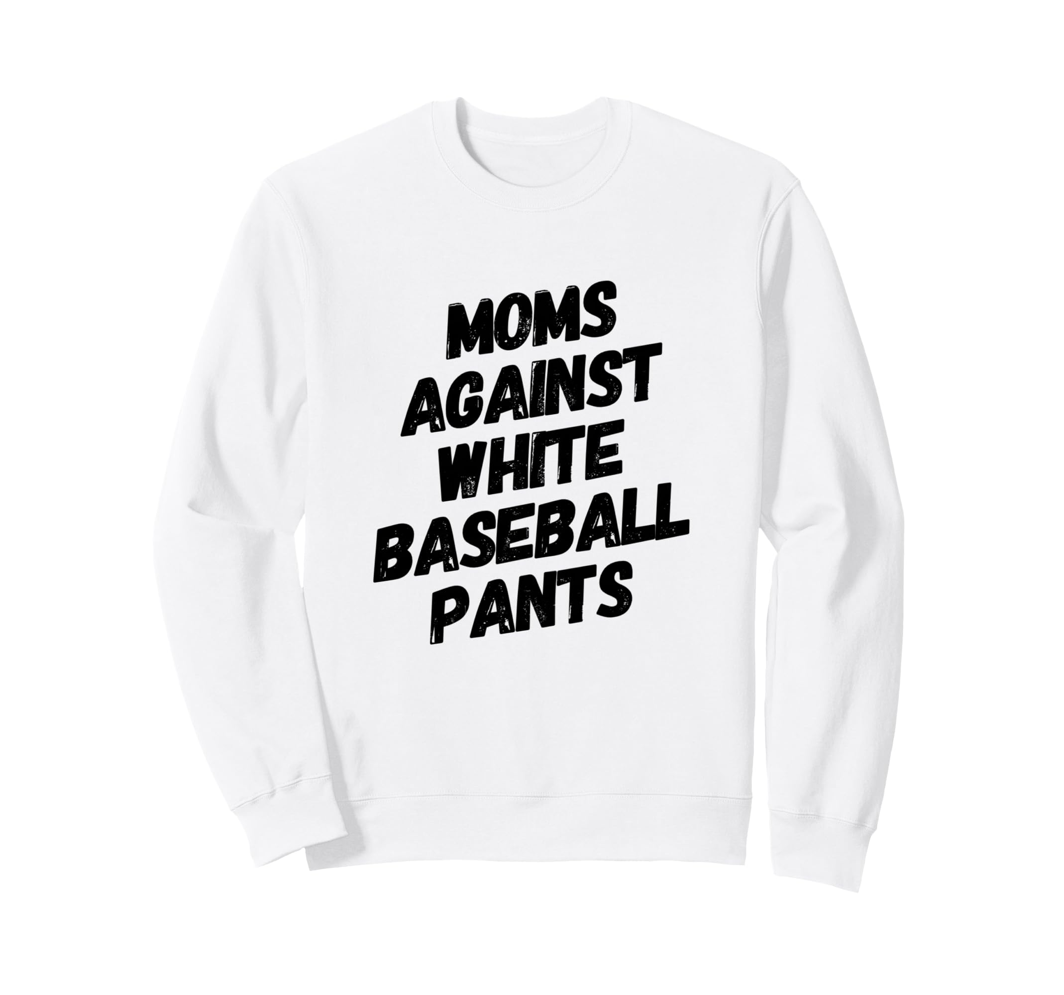 Moms Against White Baseball Pants Sweatshirt - Fun Novelty Design Unisex - T-Shirt, Sweatshirt, Hoodie