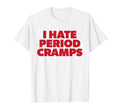 I Hate Period Cramps Y2K Sassy Funny T-Shirt - Unique Graphic Unisex - T-Shirt, Sweatshirt, Hoodie