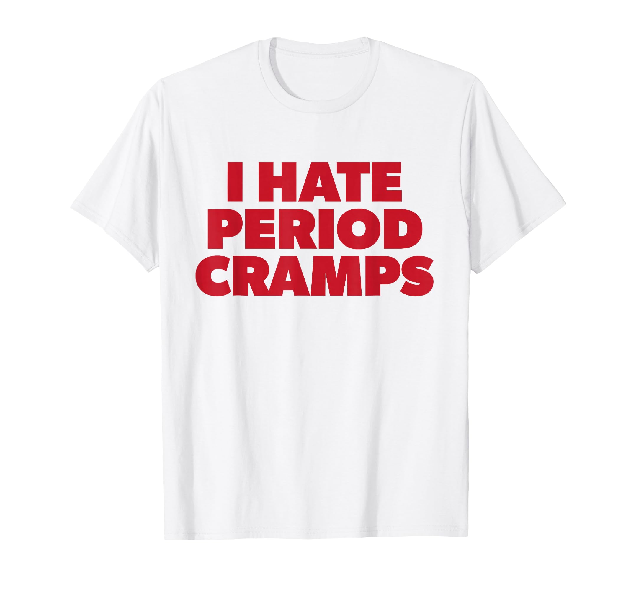 I Hate Period Cramps Y2K Sassy Funny T-Shirt - Unique Graphic Unisex - T-Shirt, Sweatshirt, Hoodie