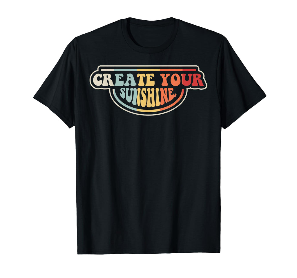 Create Your Sunshine 70S Positive T-Shirt - Trendy Graphic Unisex - T-Shirt, Sweatshirt, Hoodie