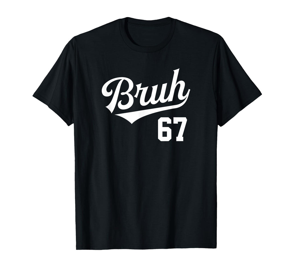 Bruh Baseball Number 67 Sports Bro T-Shirt - Novelty Apparel Men Women - T-Shirt, Sweatshirt, Hoodie