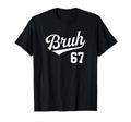 Bruh Baseball Number 67 Sports Bro T-Shirt - Novelty Apparel Men Women - T-Shirt, Sweatshirt, Hoodie