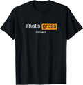 That's Gross I love it Apparel - Adult & Kids T-Shirts, Sweatshirts & Hoodies apparel design preview 1