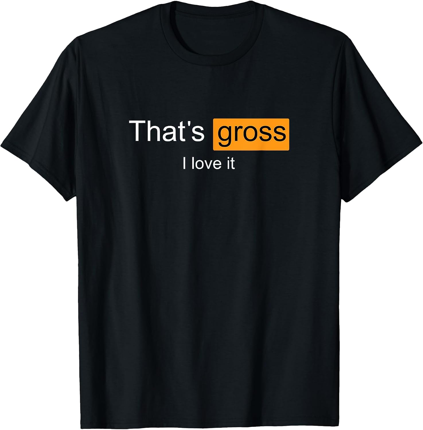 That's Gross I love it Apparel - Adult & Kids T-Shirts, Sweatshirts & Hoodies apparel design preview 1