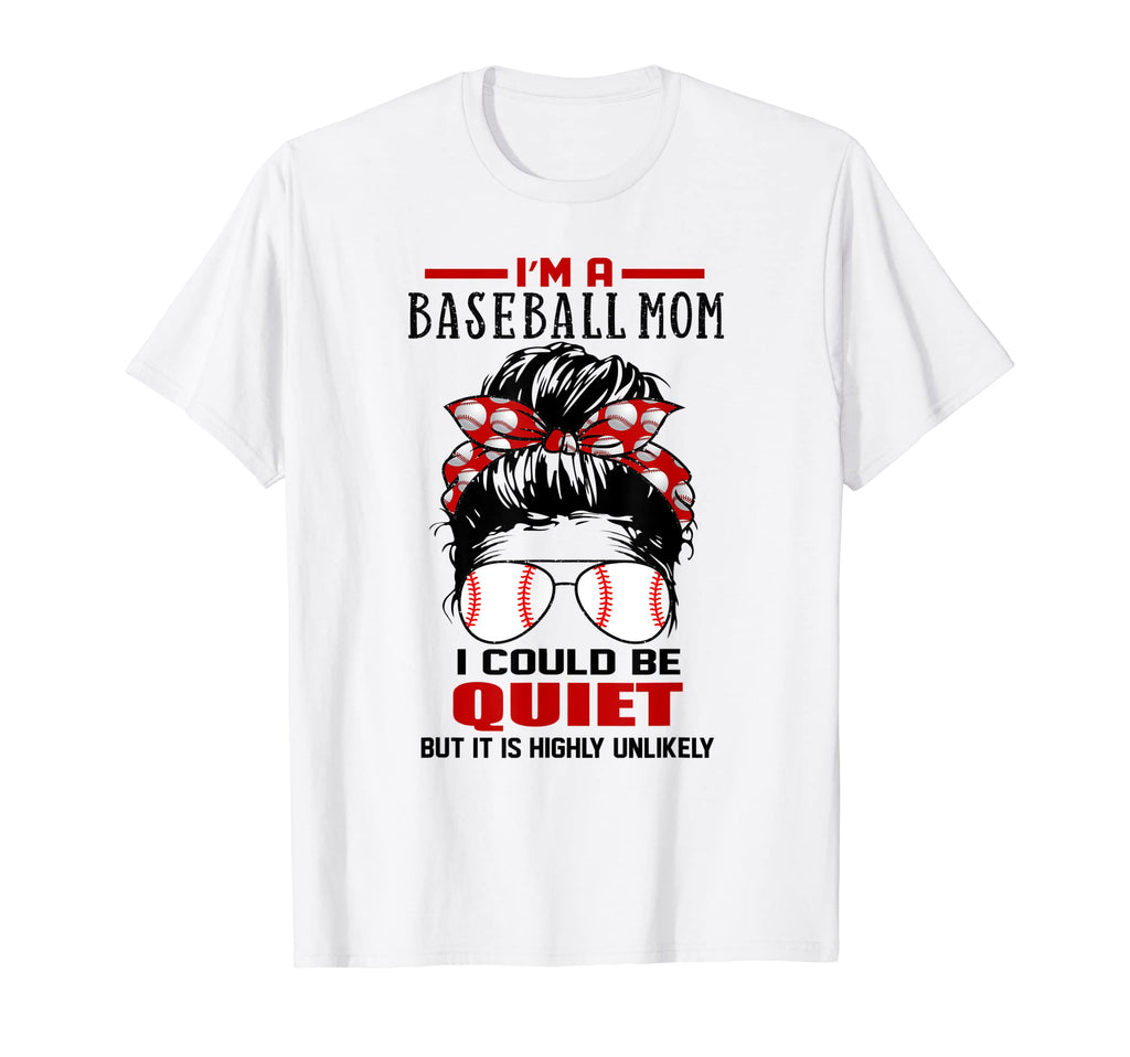 Im Baseball Mom I Could Be Quiet Funny T-Shirt - Trendy Graphic for Adults - T-Shirt, Sweatshirt, Hoodie