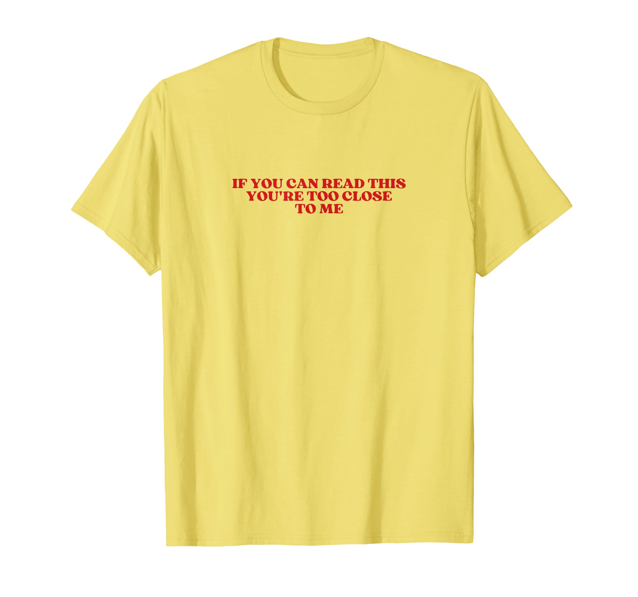 If You Can Read This Youre Too Close T-Shirt - Novelty Apparel Men Women - T-Shirt, Sweatshirt, Hoodie