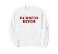 Original Burrito Bitch Y2K Sweatshirt - Minimalist Print Men Women - T-Shirt, Sweatshirt, Hoodie
