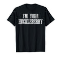 Im Your Huckleberry Funny Western T-Shirt - Custom Art Print Men Women - T-Shirt, Sweatshirt, Hoodie