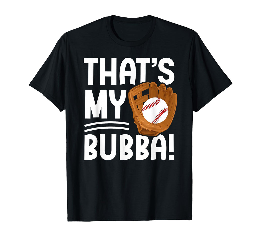 Thats My Bubba Baseball Brother T-Shirt - Casual Everyday Wear Men Women - T-Shirt, Sweatshirt, Hoodie