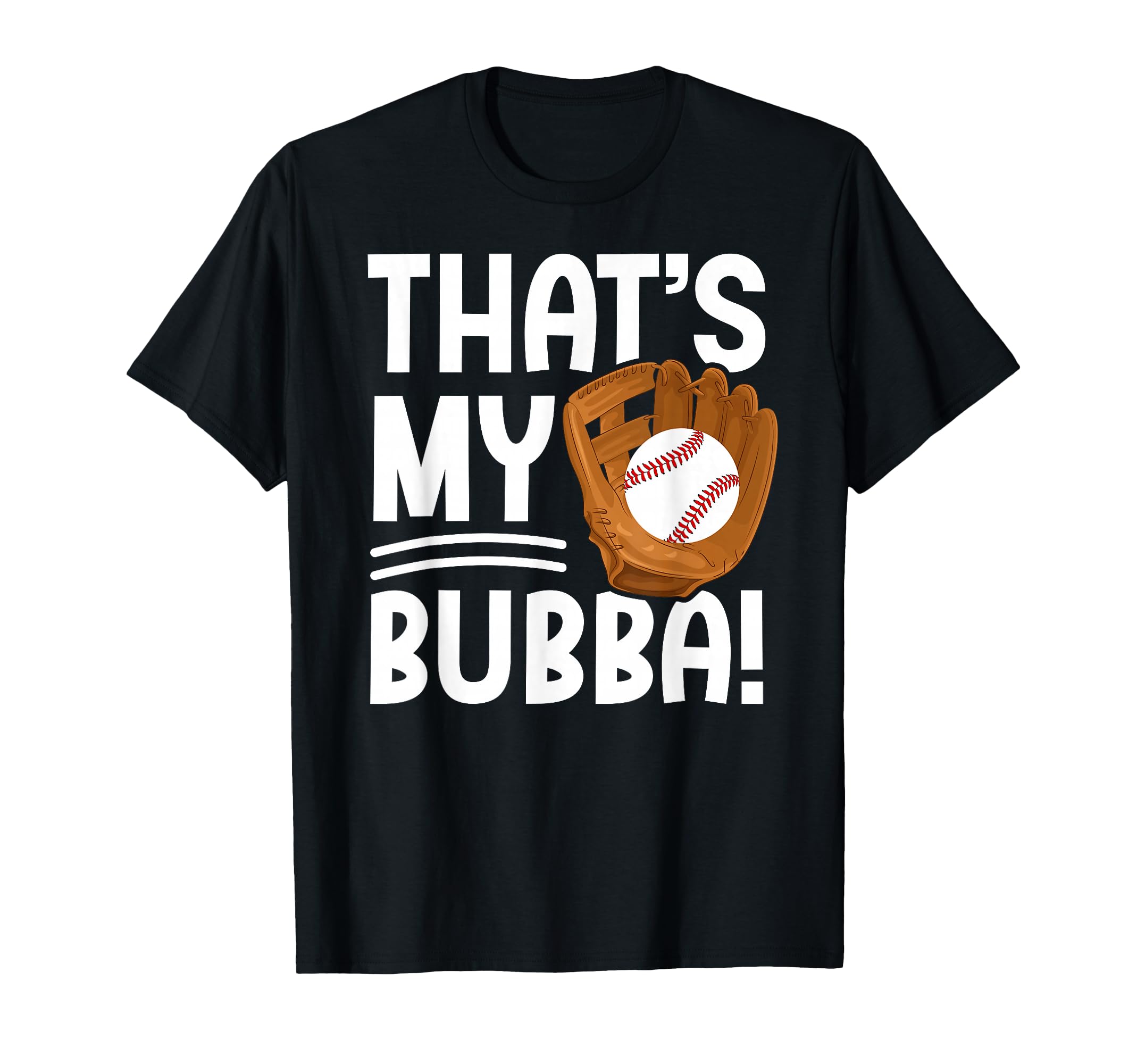 Thats My Bubba Baseball Brother T-Shirt - Casual Everyday Wear Men Women - T-Shirt, Sweatshirt, Hoodie