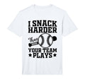 I Snack Harder Than Your Team Plays T-Shirt - Custom Art Print Men Women - T-Shirt, Sweatshirt, Hoodie