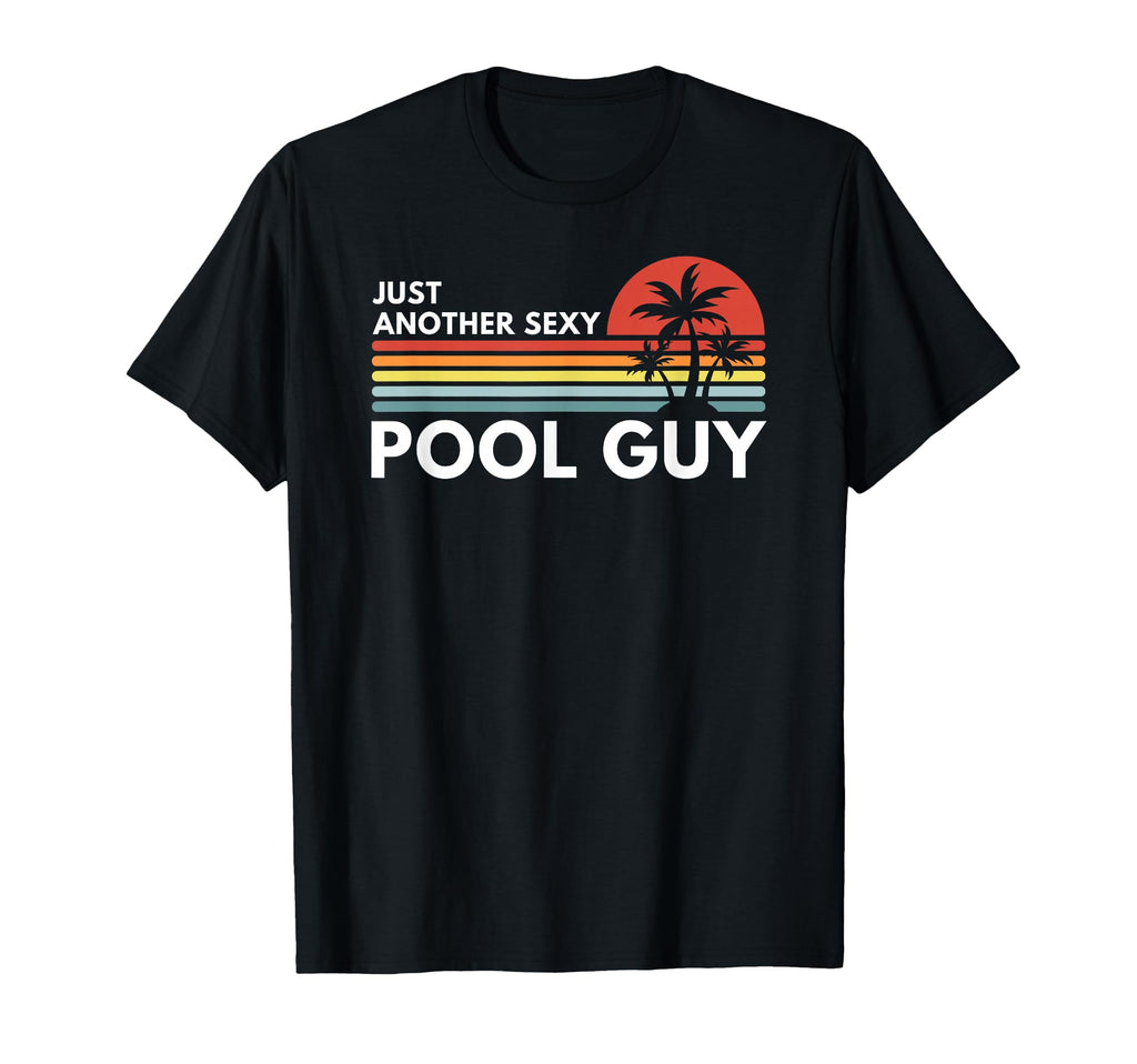 Pool Guy Just Another Sexy Sunset T-Shirt - Trendy Graphic Unisex - T-Shirt, Sweatshirt, Hoodie