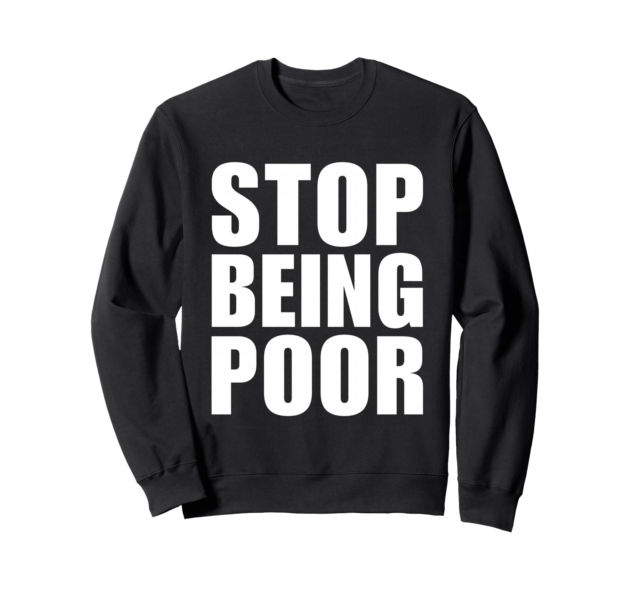 Stop Being Poor Y2K Aesthetic Trendy Sweatshirt - Minimalist Print Unisex - T-Shirt, Sweatshirt, Hoodie