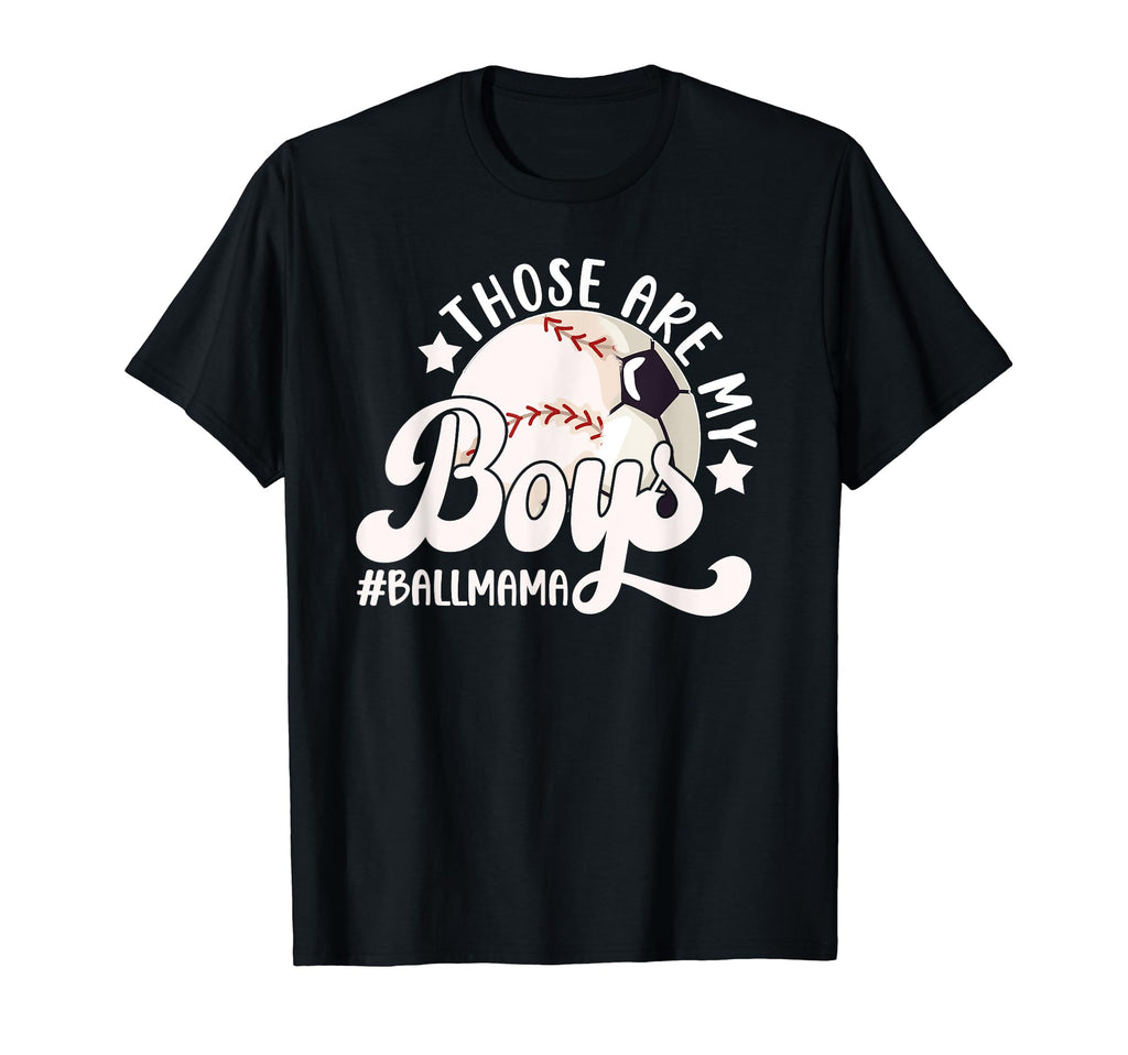 Those Are My Ball Mama Soccer T-Shirt - Casual Everyday Wear Unisex - T-Shirt, Sweatshirt, Hoodie