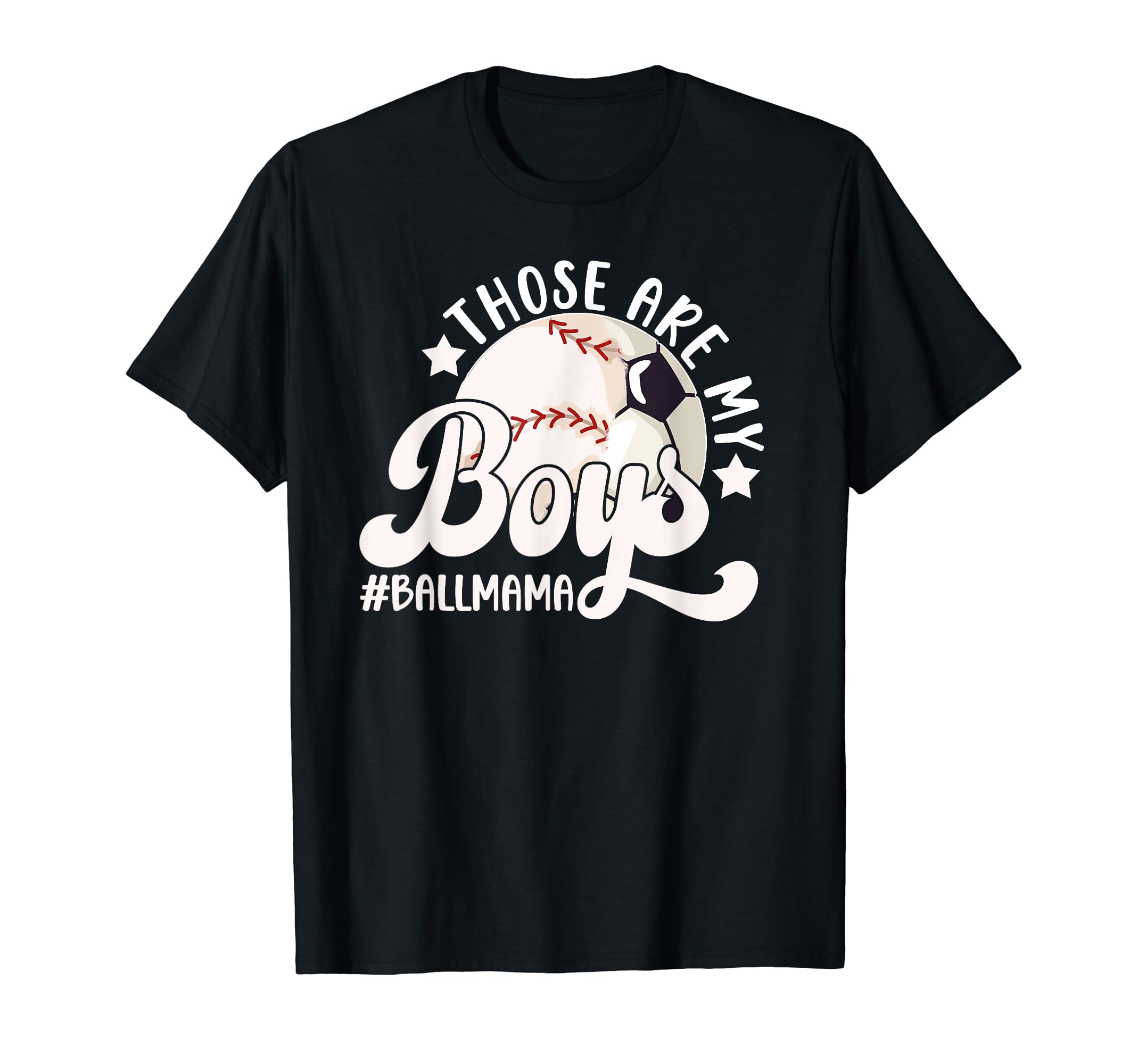 Those Are My Ball Mama Soccer T-Shirt - Casual Everyday Wear Unisex - T-Shirt, Sweatshirt, Hoodie