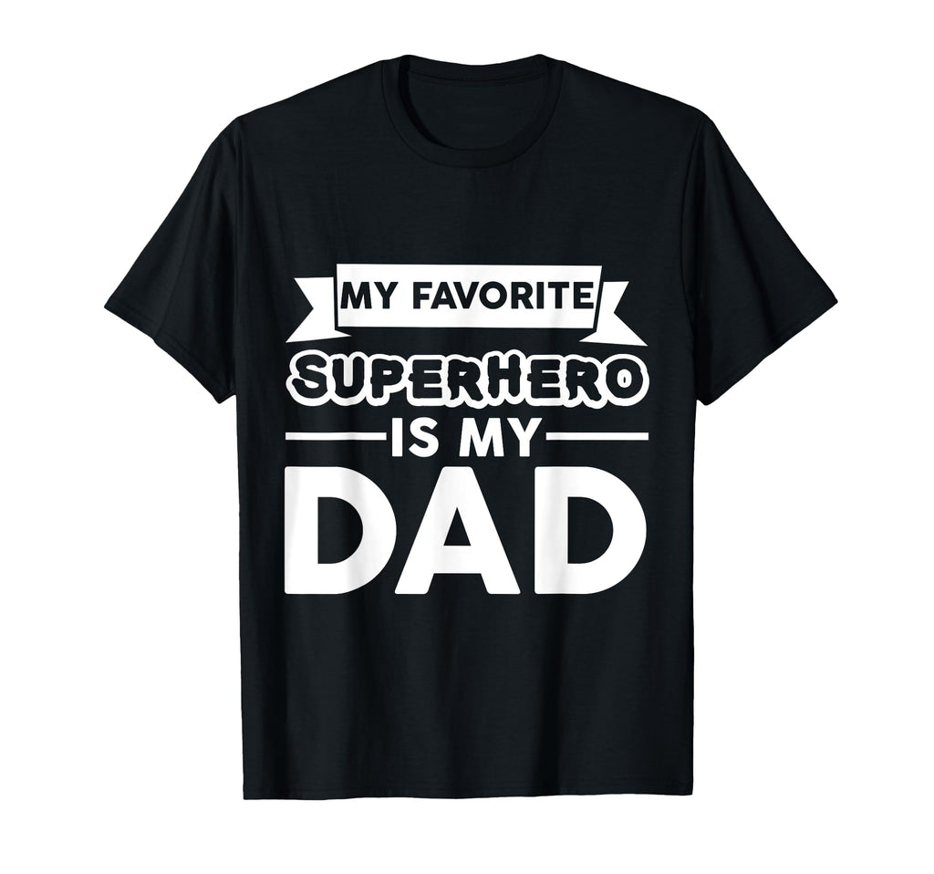 My Favorite Superhero Is My Dad T-Shirt - Custom Art Print Unisex - T-Shirt, Sweatshirt, Hoodie