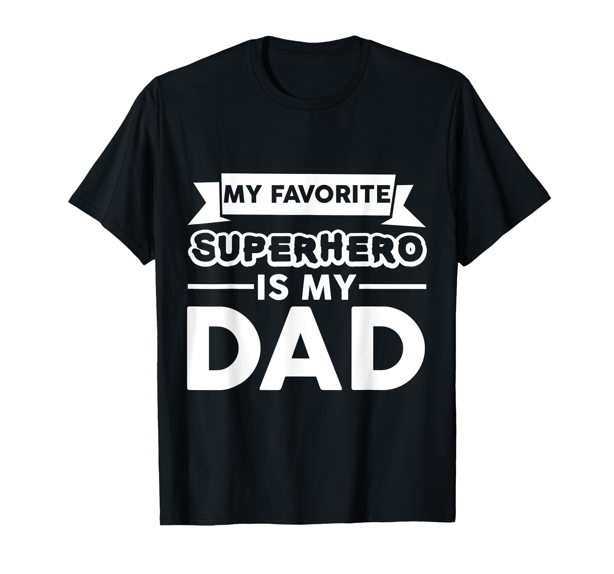 My Favorite Superhero Is My Dad T-Shirt - Custom Art Print Unisex - T-Shirt, Sweatshirt, Hoodie