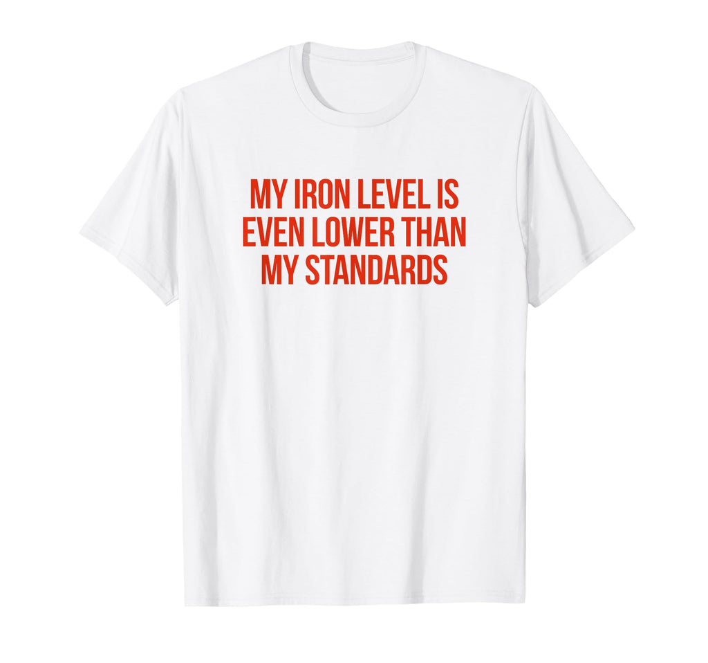 Iron Level Even Lower Than Standards T-Shirt - Minimalist Print Men Women - T-Shirt, Sweatshirt, Hoodie