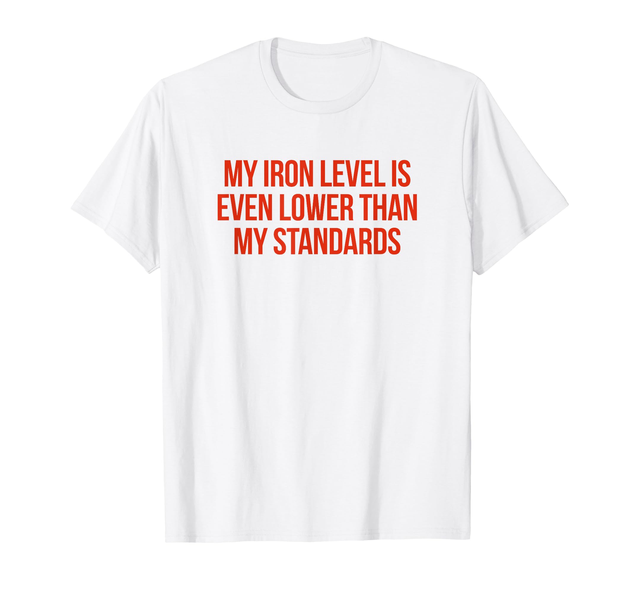 Iron Level Even Lower Than Standards T-Shirt - Minimalist Print Men Women - T-Shirt, Sweatshirt, Hoodie