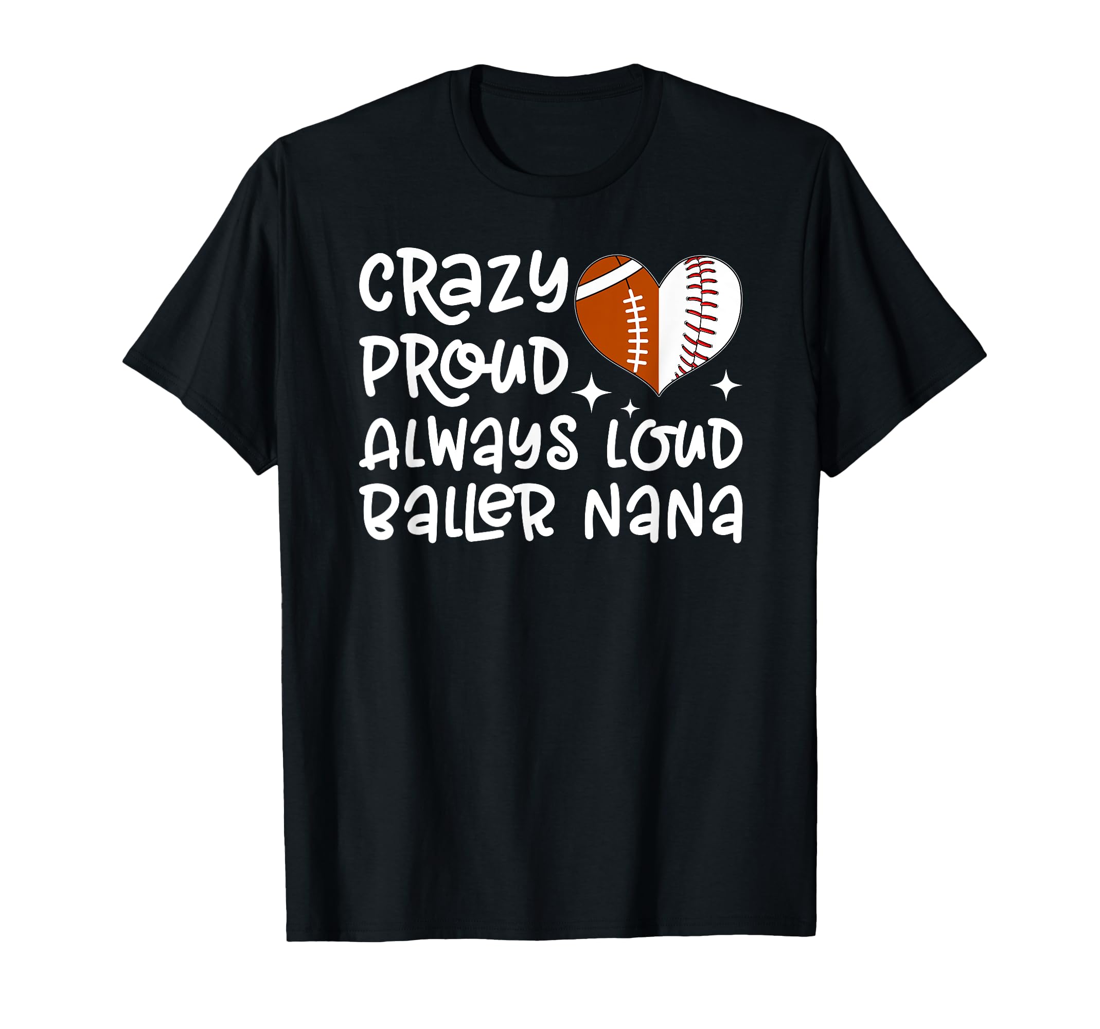 Crazy Proud Always Loud Baller Nana T-Shirt - Fun Novelty Design Unisex - T-Shirt, Sweatshirt, Hoodie