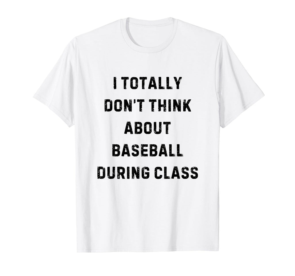 I Totally Dont Think About Baseball T-Shirt - Trendy Graphic Men Women - T-Shirt, Sweatshirt, Hoodie