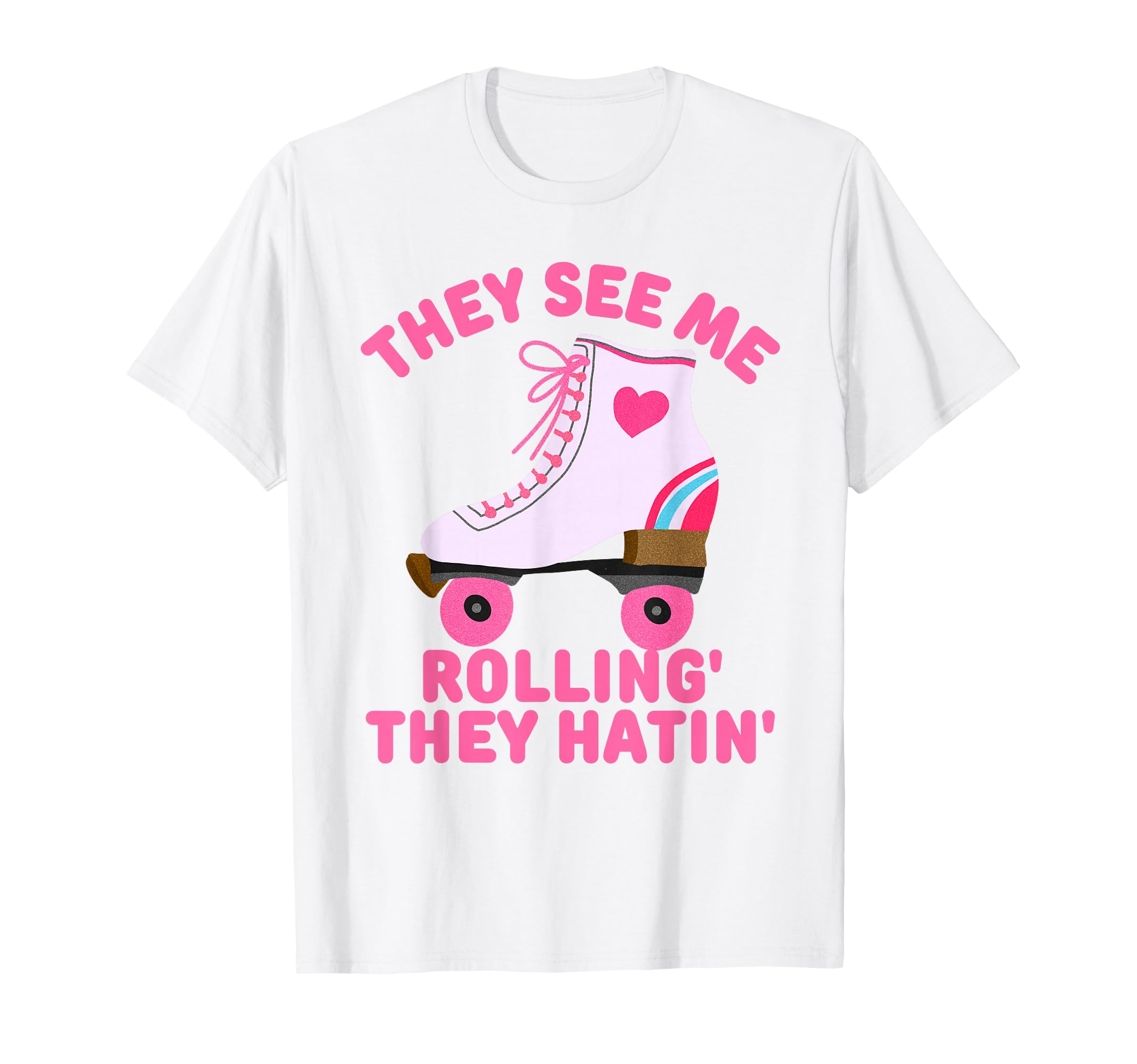 They See Me Rollin Skate Skater T-Shirt - Casual Everyday Wear Unisex - T-Shirt, Sweatshirt, Hoodie