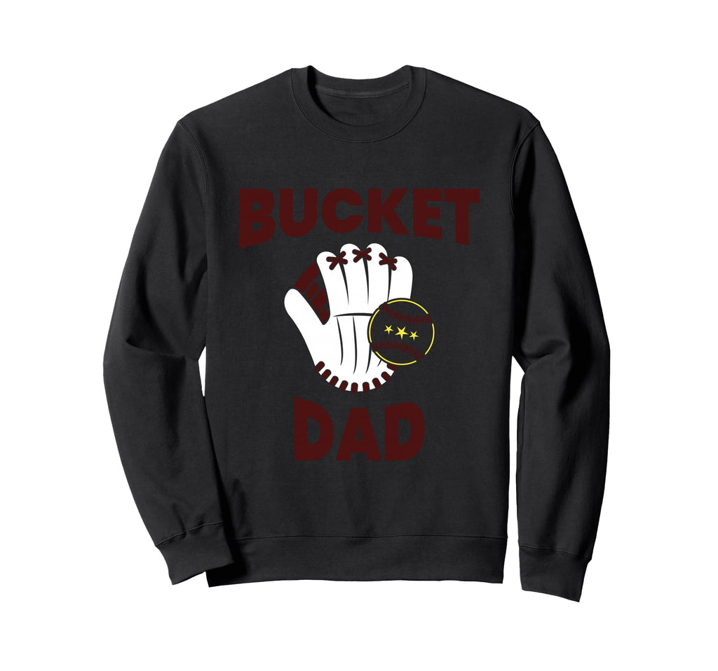 Bucket Dad Softball Dad Baseball Sweatshirt - Novelty Apparel for Adults - T-Shirt, Sweatshirt, Hoodie