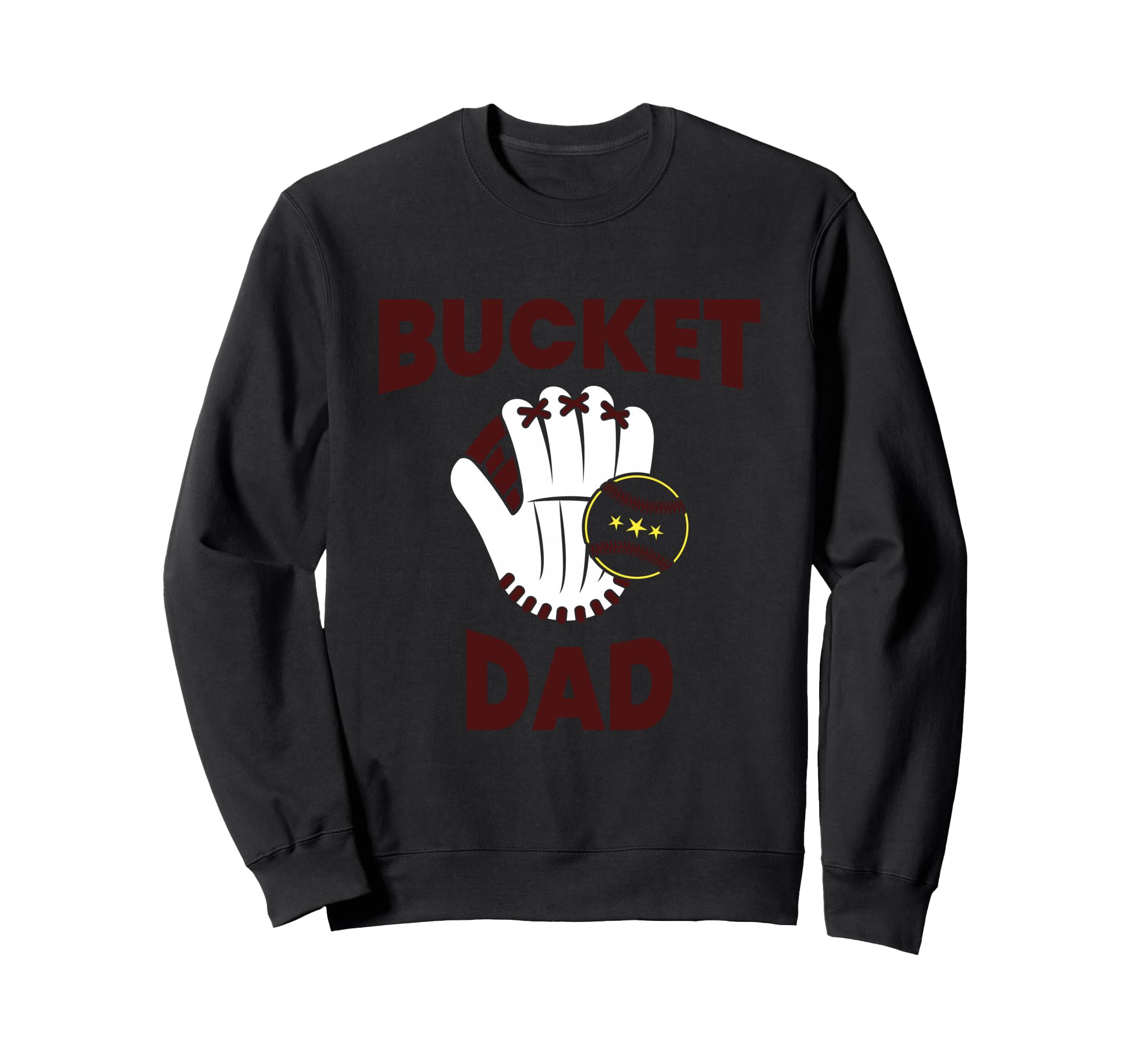 Bucket Dad Softball Dad Baseball Sweatshirt - Novelty Apparel for Adults - T-Shirt, Sweatshirt, Hoodie