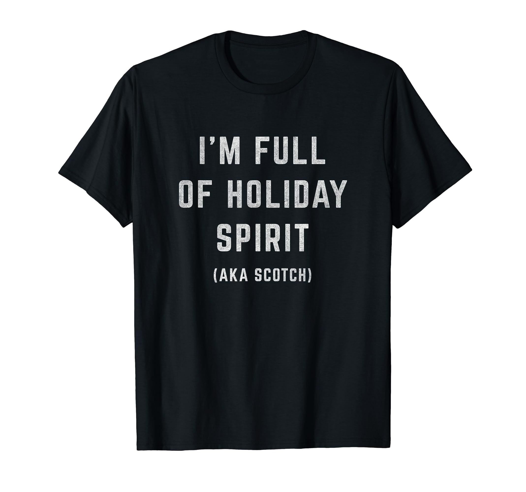 Im Full Holiday Spirit Aka Scotch T-Shirt - Fun Novelty Design Unisex - T-Shirt, Sweatshirt, Hoodie