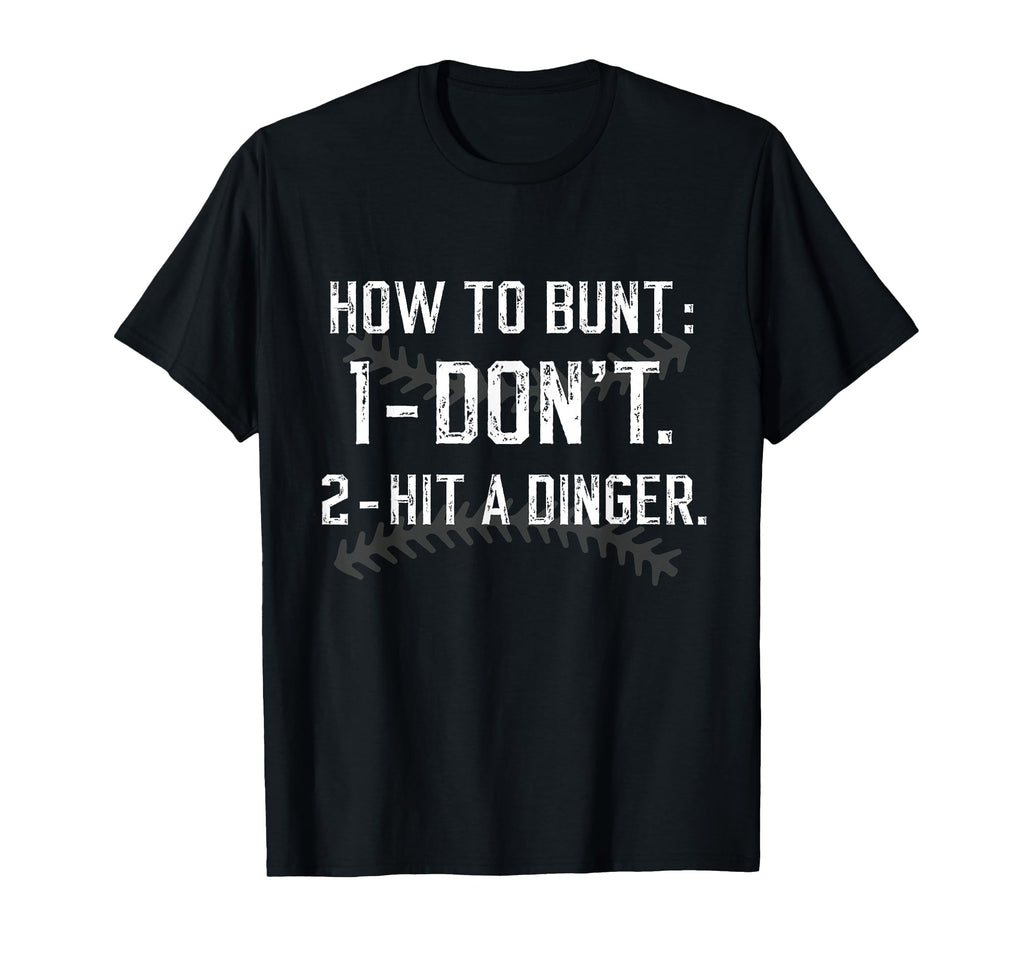 How To Bunt Dont Hit Dinger Funny T-Shirt - Casual Everyday Wear Unisex - T-Shirt, Sweatshirt, Hoodie