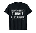 How To Bunt Dont Hit Dinger Funny T-Shirt - Casual Everyday Wear Unisex - T-Shirt, Sweatshirt, Hoodie