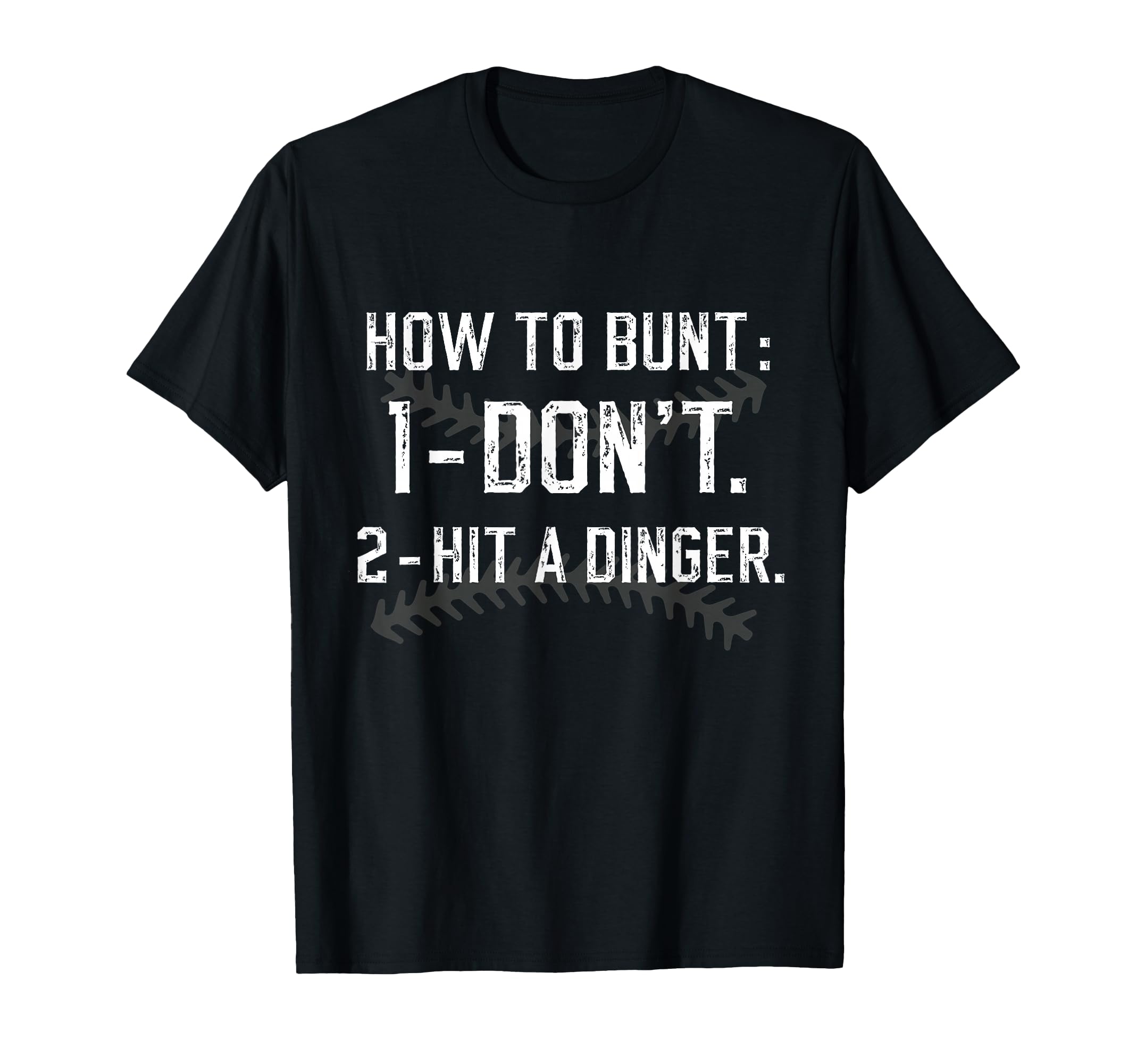How To Bunt Dont Hit Dinger Funny T-Shirt - Casual Everyday Wear Unisex - T-Shirt, Sweatshirt, Hoodie