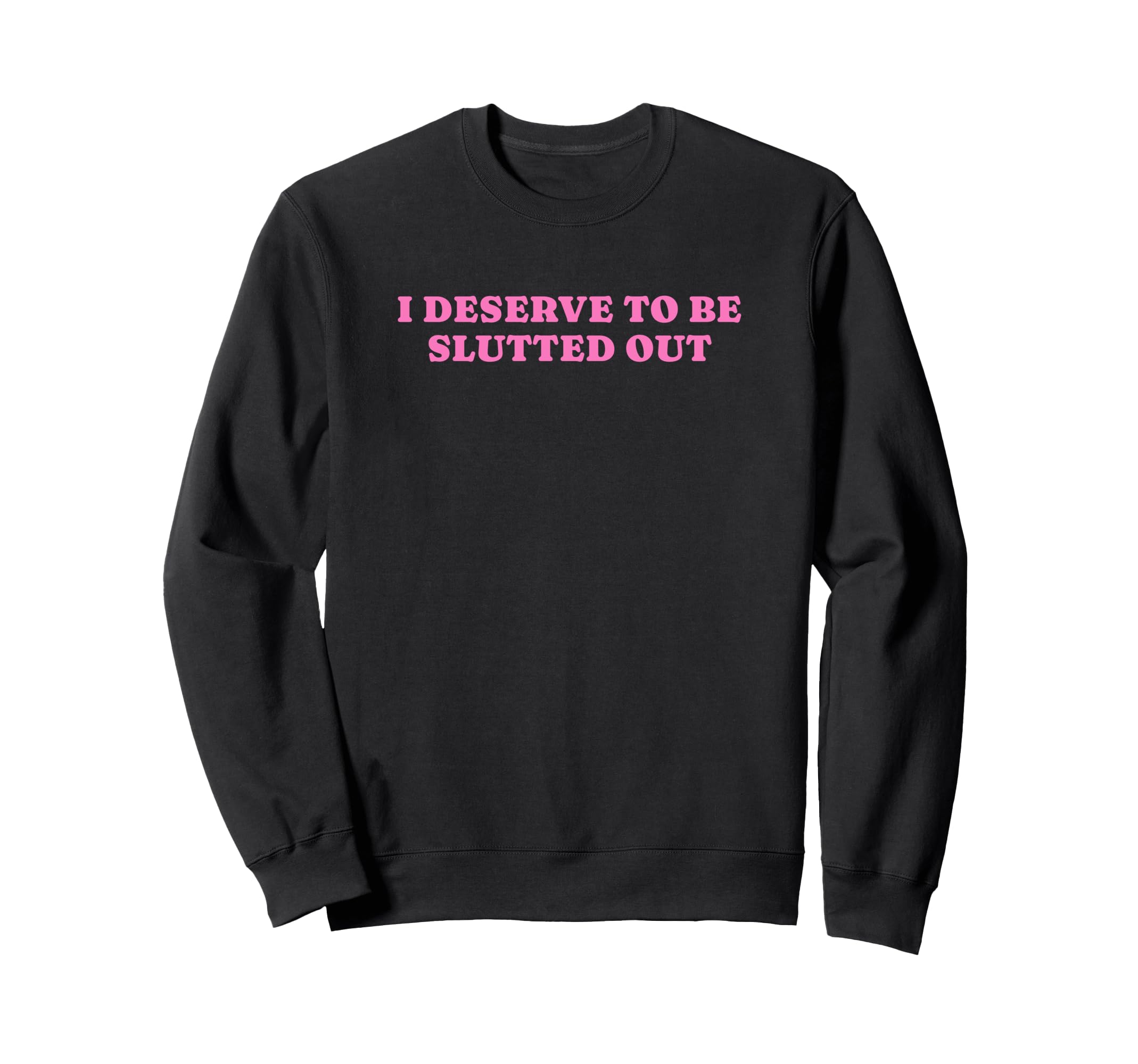 I Deserve To Be Slutted Out Y2K Sweatshirt - Minimalist Print Unisex - T-Shirt, Sweatshirt, Hoodie